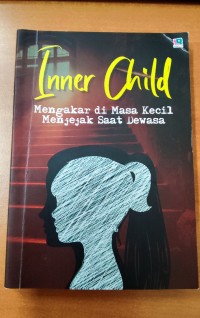 Image of Inner Child : Mengakar di Masa Kecil Menjejak Saat Dewasa